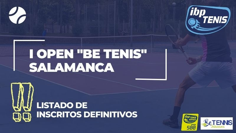 Listado definitivo de inscritos para el I Open Be Tennis Ciudad de Salamanca
