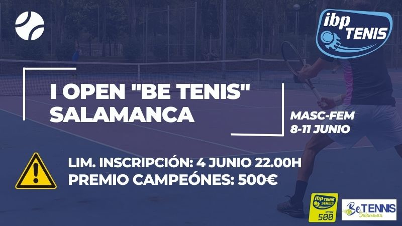  4 de junio a las 22:00h el I Open Be Tenis Salamanca cierra inscripciones