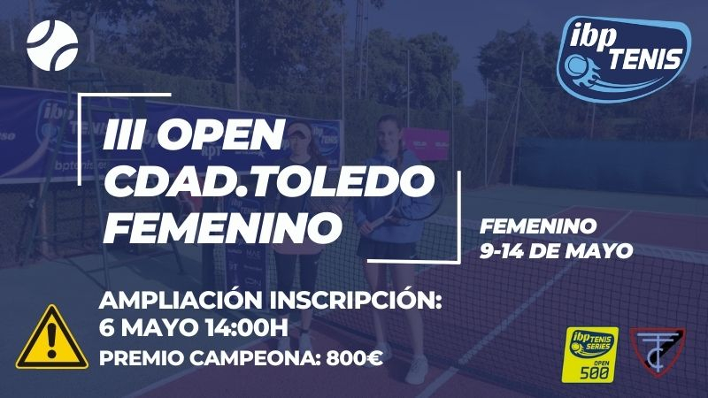 Ampliación de fecha para inscripciones en el III Torneo Open Nacional de Tenis Ciudad de Toledo