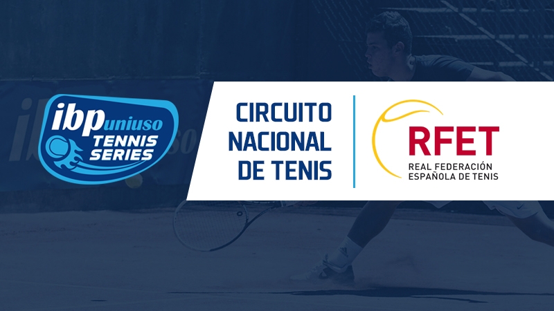 Las IBP Uniuso Tennis Series  reconocidas como Circuito Nacional de Tenis de la RFET
